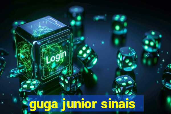 guga junior sinais